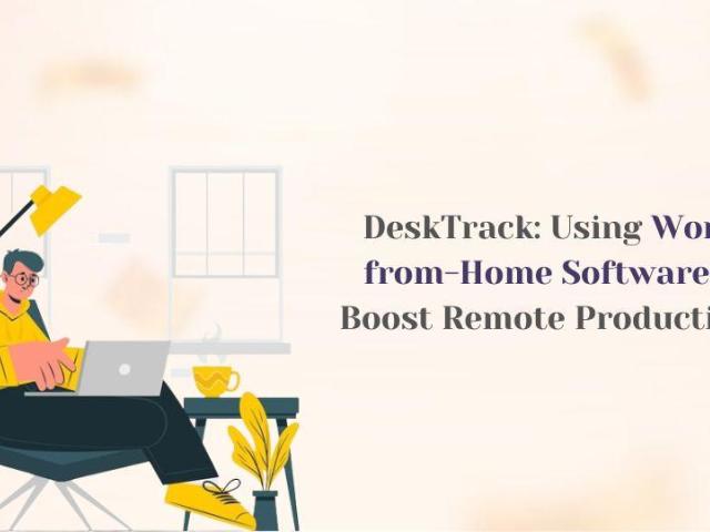 DeskTrack: Using Work-from-Home Software